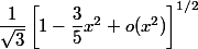 \dfrac{1}{ \sqrt{3}}\left[1 - \dfrac35x^2 + o(x^2)\right]^{1/2}